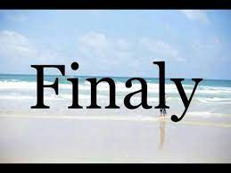 The word 'Finaly'